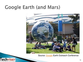 Google Earth (and Mars)<br />18<br />Source: Google Earth Outreach Conference<br />