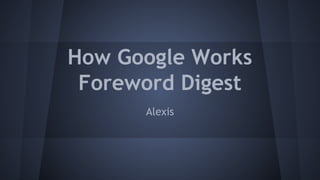 How Google Works
Foreword Digest
Alexis
 