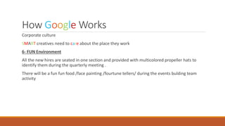 How Google Works
Corporate culture
SMART creatives need to care about the place they work
6- FUN Environment
All the new h...