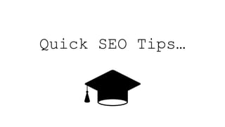 Quick SEO Tips…
 