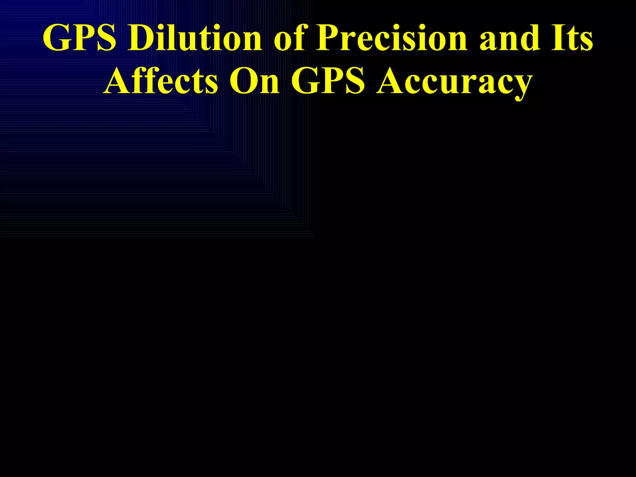 GPS Dilution of Precision and Its Affects On GPS Accuracy 