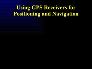 Using GPS Receivers for Positioning and Navigation 