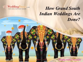 How Grand South
Indian Weddings Are
Done?
 