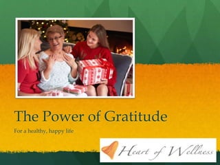 The Power of Gratitude
For a healthy, happy life
 