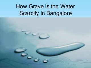 How Grave is the Water
Scarcity in Bangalore
 