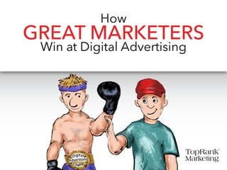 How
GREAT MARKETERS
Win at Digital Advertising
 