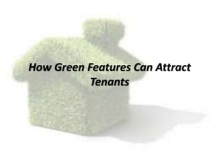 How Green Features Can Attract
Tenants
 