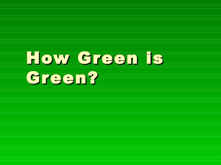 How Green Is Green