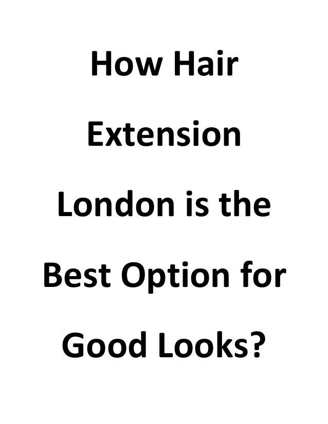How Hair
Extension
London is the
Best Option for
Good Looks?
 