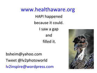 www.healthaware.org
               HAPI happened
              because it could.
                 I saw a gap
            ...