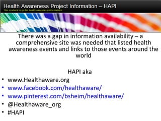 There was a gap in information availability – a
      comprehensive site was needed that listed health
    awareness event...