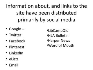 Information about, and links to the
     site have been distributed
      primarily by social media
•   Google +     •LibC...
