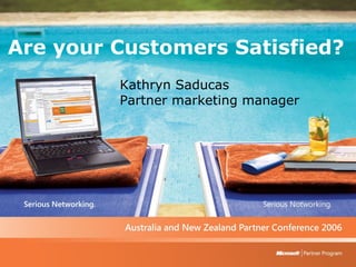 Kathryn Saducas Partner marketing manager Are your Customers Satisfied? 
