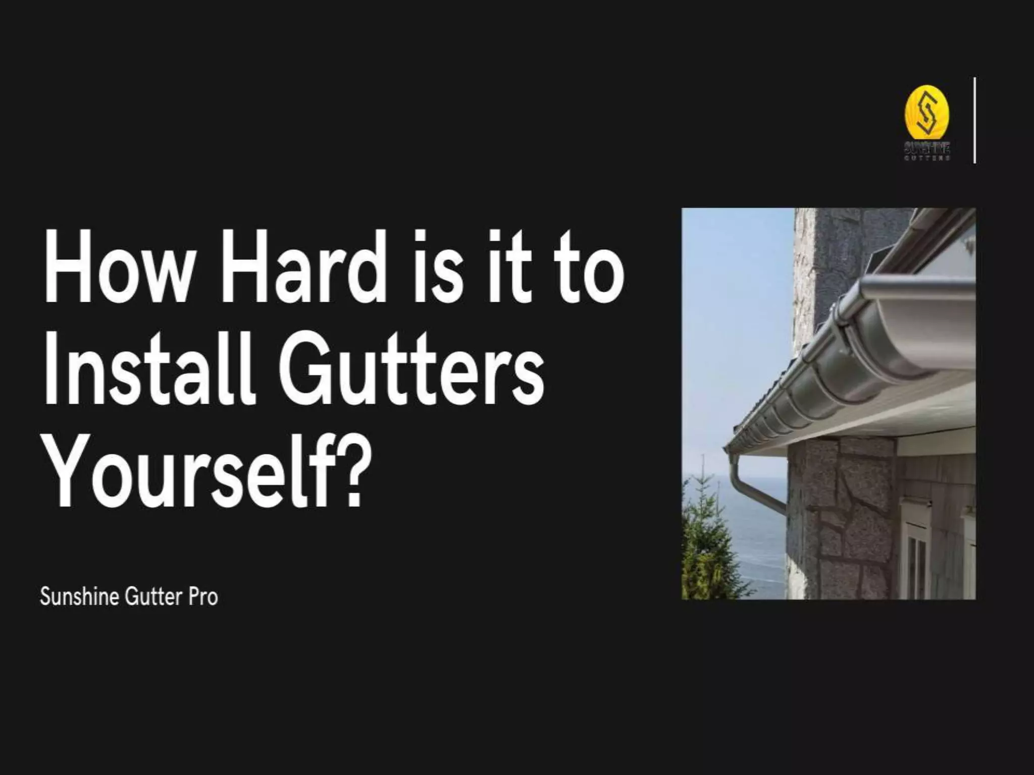 How Hard is it to Install Gutters Yourself? PPT