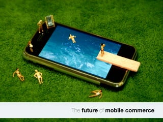 The future of mobile commerce 
 