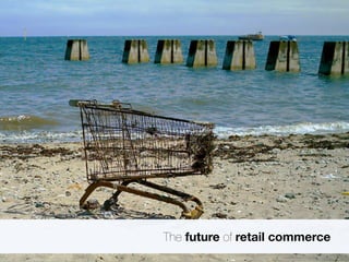 The future of retail commerce 
 