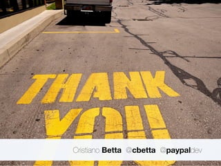 Cristiano Betta @cbetta @paypaldev 
