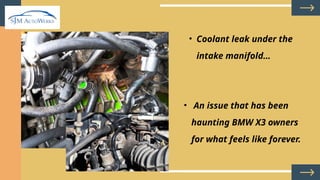 How Harmful Can Coolant Leak Under Intake Manifold Be on Your BMW X3 PPTX
