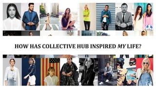 HOW HAS COLLECTIVE HUB INSPIRED MY LIFE?
 