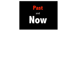 Past
 and


Now
 