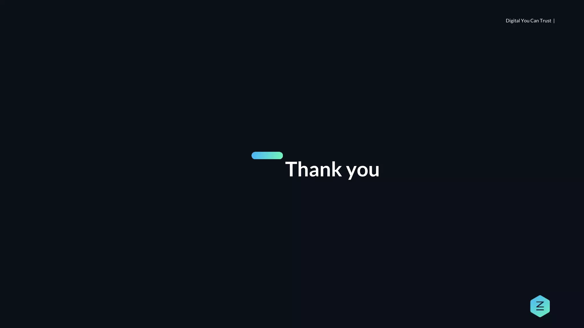 Digital You Can Trust |
Thank you
 