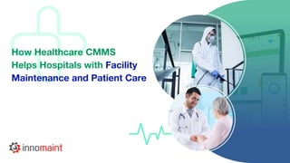 How Healthcare CMMS
Helps Hospitals with Facility
Maintenance and Patient Care
 