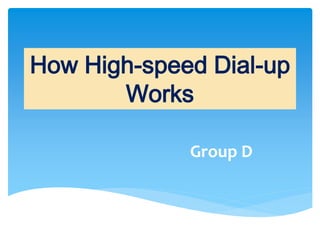 How High-speed Dial-up
       Works

             Group D
 