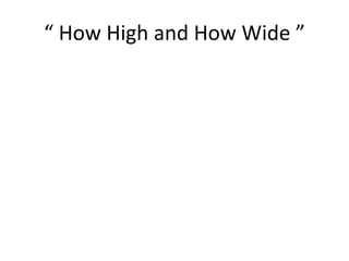 “  How High and How Wide ” 