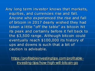 https://profitableinvestingtips.com/profitable-
investing-tips/how-high-will-bitcoin-go
Any long term investor knows that ...