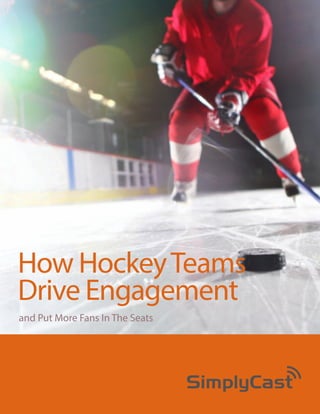 How Hockey Teams
Drive Engagement
and Put More Fans In The Seats

Copyright 2014 SimplyCast

 