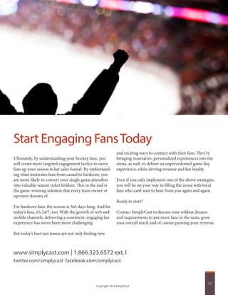 Start Engaging Fans Today
Ultimately, by understanding your hockey fans, you
will create more targeted engagement tactics ...