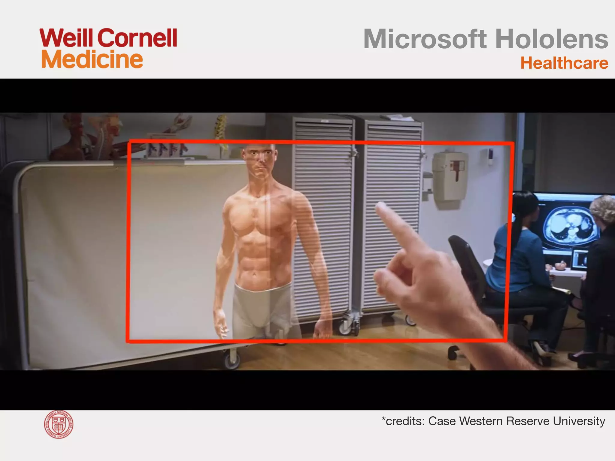 *credits: Case Western Reserve University
Microsoft Hololens
Healthcare
 