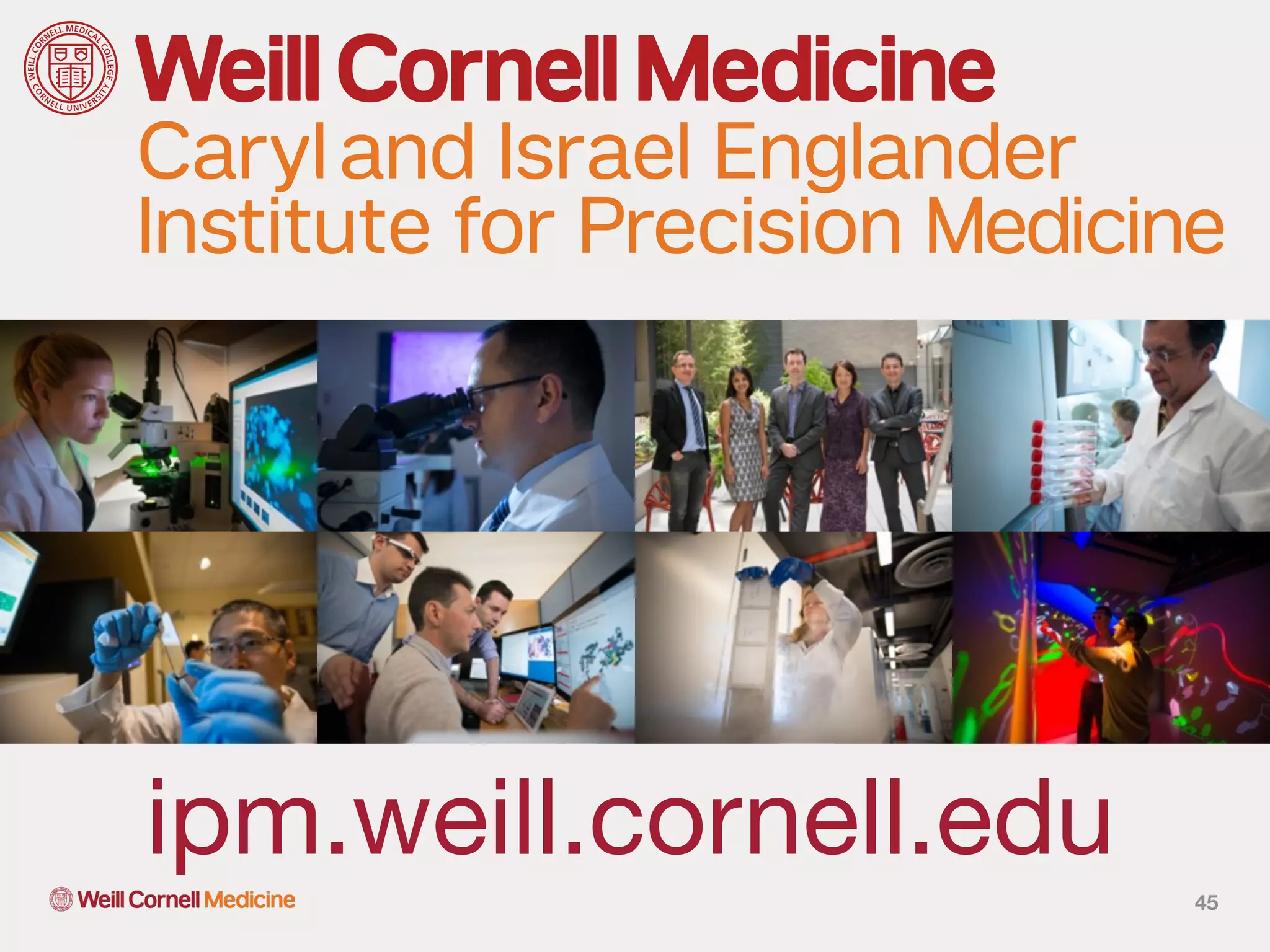 Caryland Israel Englander
Institute for Precision Medicine
45
ipm.weill.cornell.edu
 