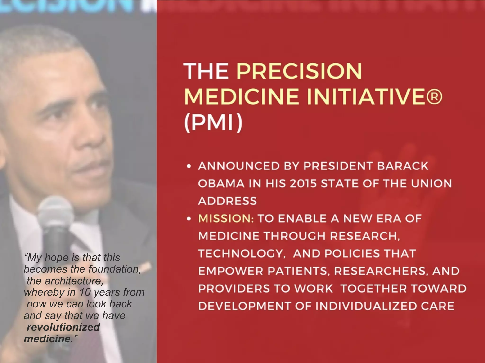 “My hope is that this
becomes the foundation,
the architecture,
whereby in 10 years from
now we can look back
and say that we have
revolutionized
medicine.”
 