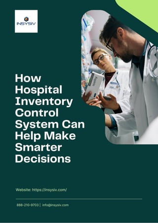 How
Hospital
Inventory
Control
System Can
Help Make
Smarter
Decisions
Website: https://insysiv.com/
888-210-9703 | info@insysiv.com
 