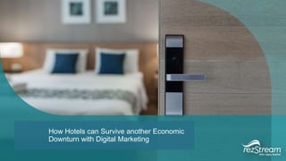 How Hotels can Survive another Economic
Downturn with Digital Marketing
 