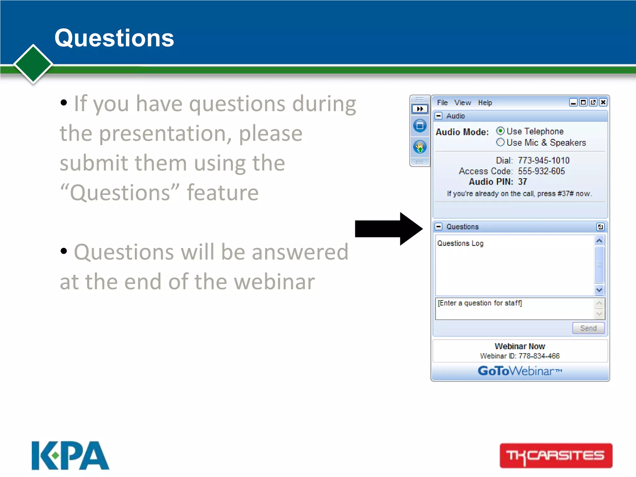 Questions
• If you have questions during
the presentation, please
submit them using the
“Questions” feature
• Questions will be answered
at the end of the webinar
 