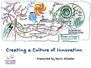Creating a Culture of Innovation
            Presented by Kevin Wheeler
 