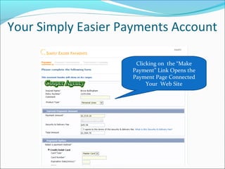 Your Simply Easier Payments Account
Clicking on the “Make
Payment” Link Opens the
Payment Page Connected
Your Web Site
 