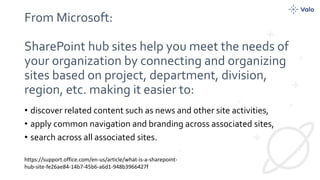 From Microsoft:
SharePoint hub sites help you meet the needs of
your organization by connecting and organizing
sites based on project, department, division,
region, etc. making it easier to:
• discover related content such as news and other site activities,
• apply common navigation and branding across associated sites,
• search across all associated sites.
https://support.office.com/en-us/article/what-is-a-sharepoint-
hub-site-fe26ae84-14b7-45b6-a6d1-948b3966427f
 
