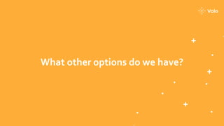 What other options do we have?
 