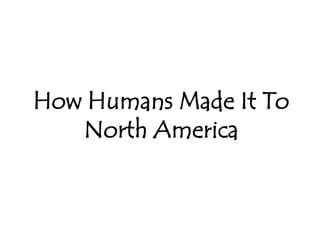 How Humans Made It To North America 