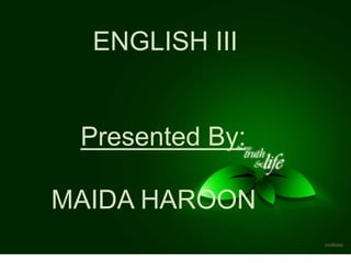 ENGLISH III
Presented By:
MAIDA HAROON
 