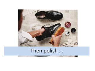 Then polish …
 