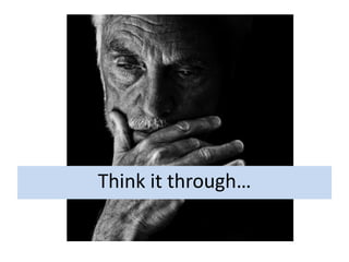 Think it through…
 
