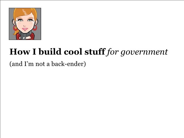 How I Build Cool Stuff for government How I Build Cool Stuff for government