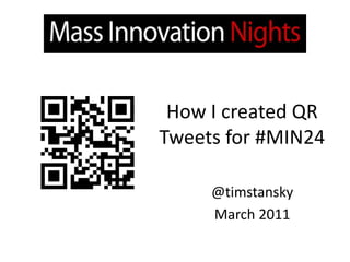 How I created QR Tweets for #MIN24 @timstansky March 2011 