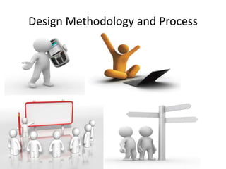 Design Methodology and Process
 