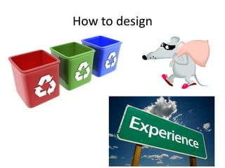 How to design
 