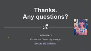 Thanks.
Any questions?
CHERI PERCY
Content and Community Manager
cheri.percy@distilled.net
• @distilled
 